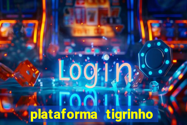 plataforma tigrinho 1 real